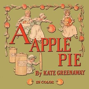A Apple Pie - Illustrated In Color -- Kate Greenaway